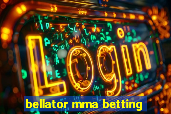 bellator mma betting