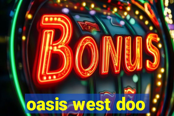 oasis west doo