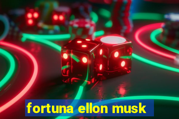 fortuna ellon musk