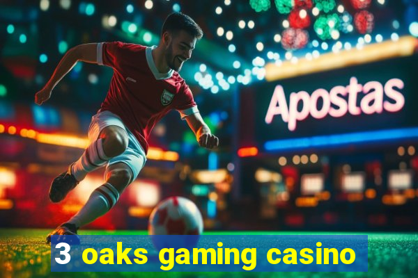 3 oaks gaming casino