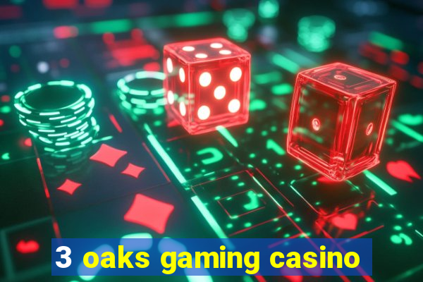 3 oaks gaming casino