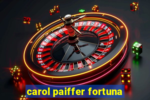 carol paiffer fortuna