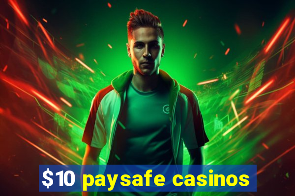 $10 paysafe casinos