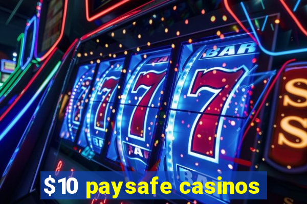 $10 paysafe casinos