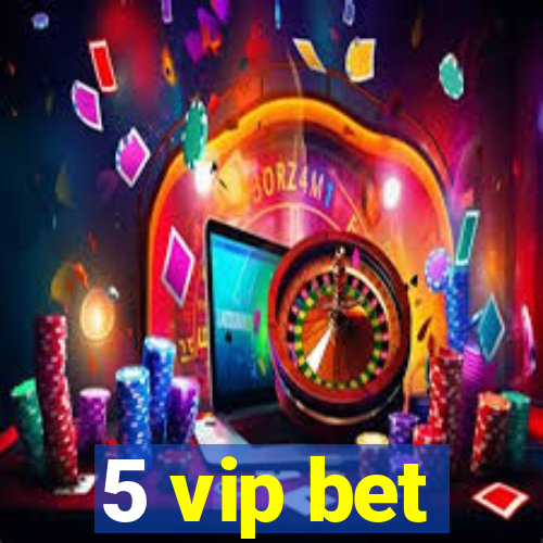 5 vip bet