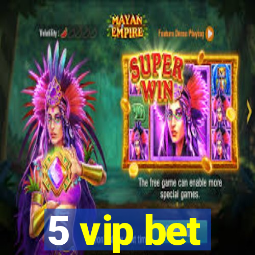 5 vip bet