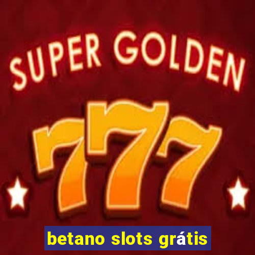 betano slots grátis