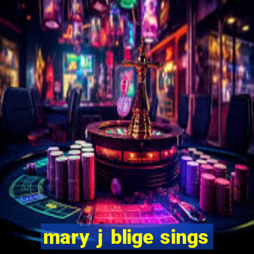 mary j blige sings