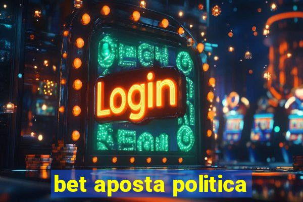 bet aposta politica