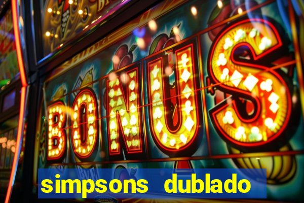 simpsons dublado assistir online