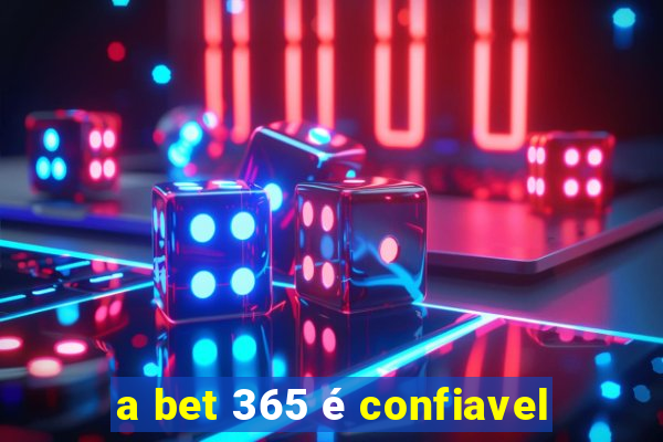 a bet 365 é confiavel