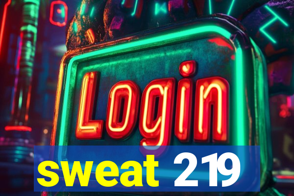 sweat 219