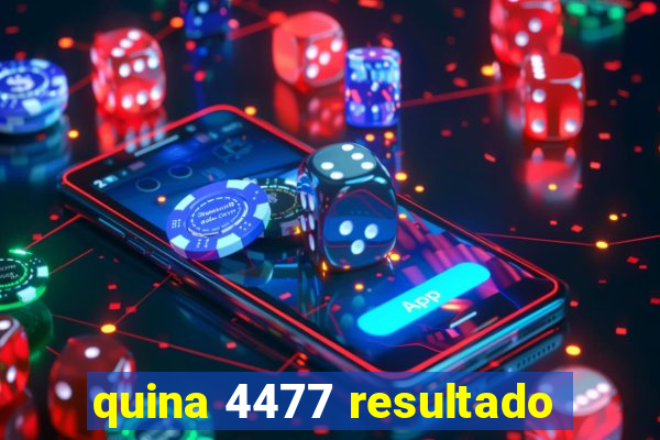 quina 4477 resultado