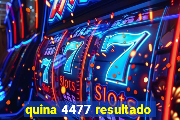 quina 4477 resultado