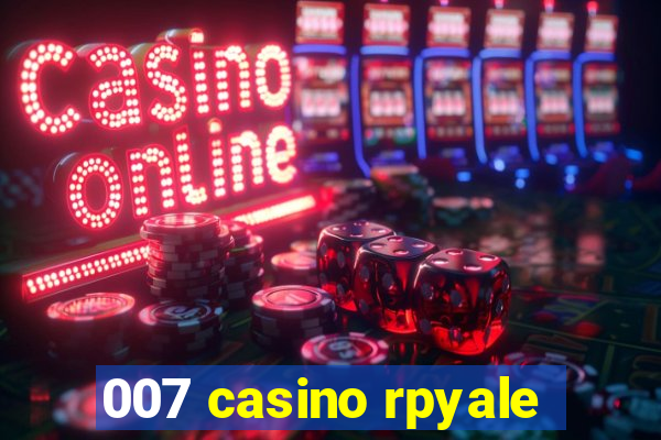 007 casino rpyale