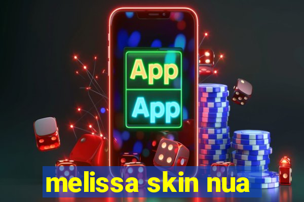 melissa skin nua