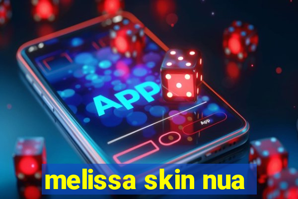 melissa skin nua