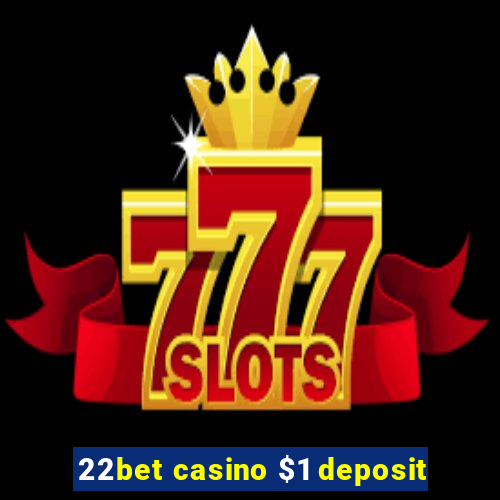 22bet casino $1 deposit