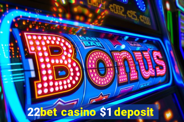 22bet casino $1 deposit