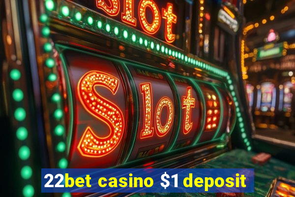 22bet casino $1 deposit