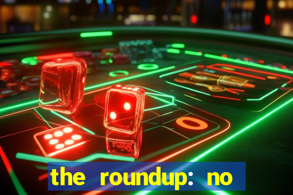 the roundup: no way out dublado