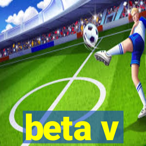 beta v