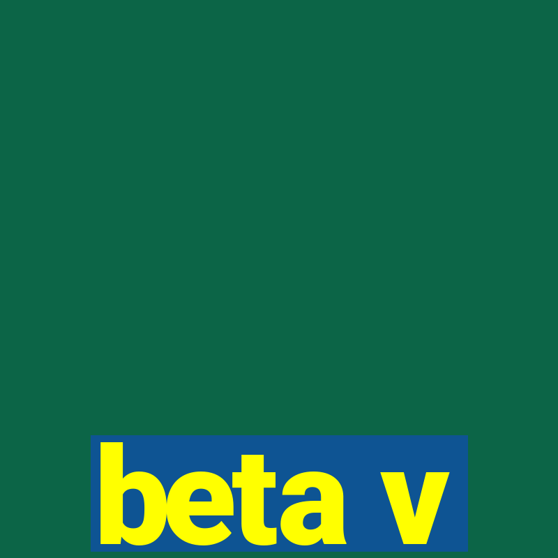 beta v