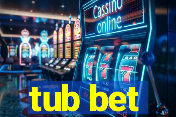 tub bet