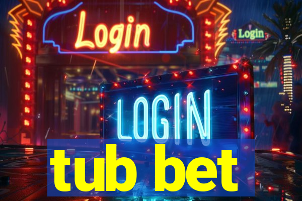 tub bet