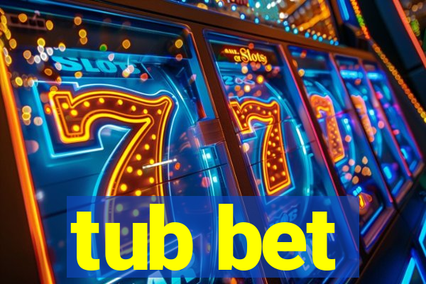 tub bet