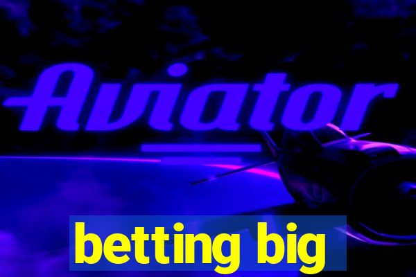 betting big