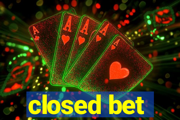 closed bet