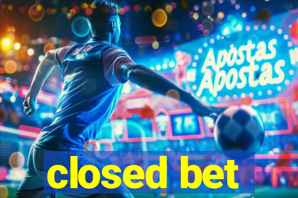 closed bet