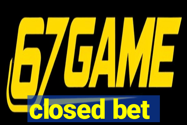 closed bet