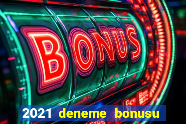 2021 deneme bonusu veren casino siteleri