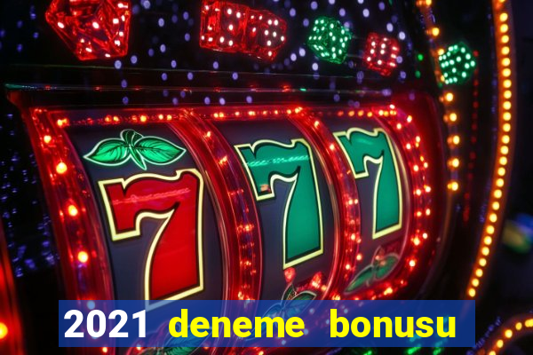 2021 deneme bonusu veren casino siteleri