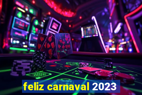 feliz carnaval 2023