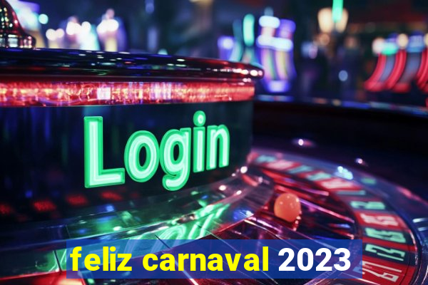 feliz carnaval 2023