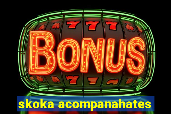 skoka acompanahates