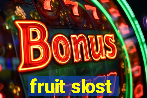 fruit slost