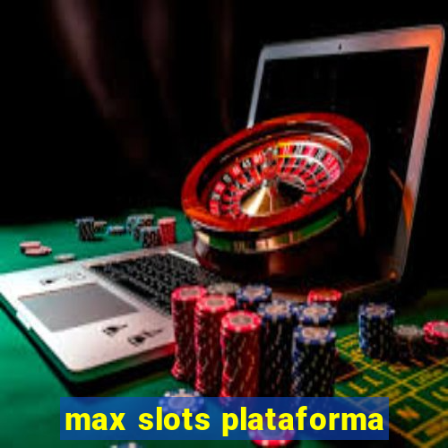 max slots plataforma