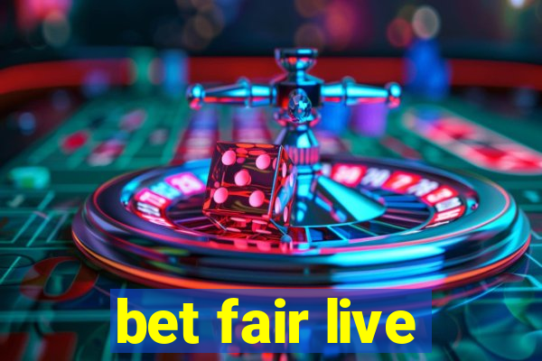 bet fair live