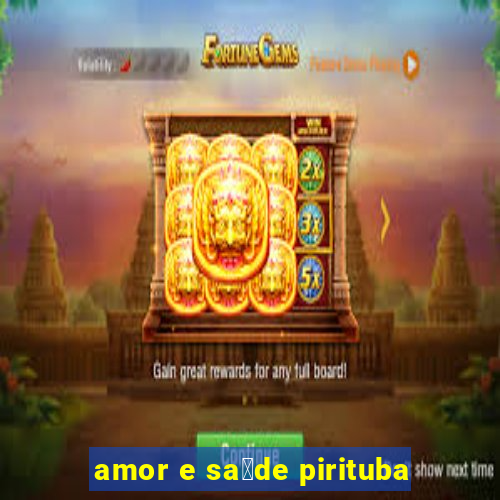 amor e sa煤de pirituba