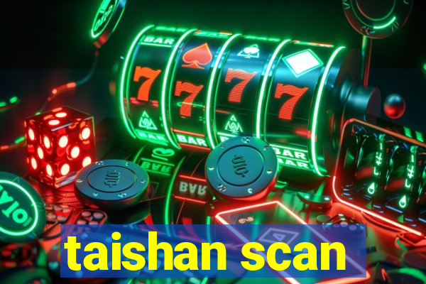 taishan scan