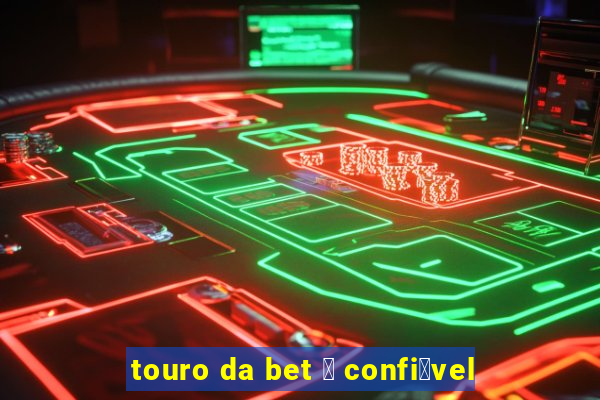 touro da bet 茅 confi谩vel