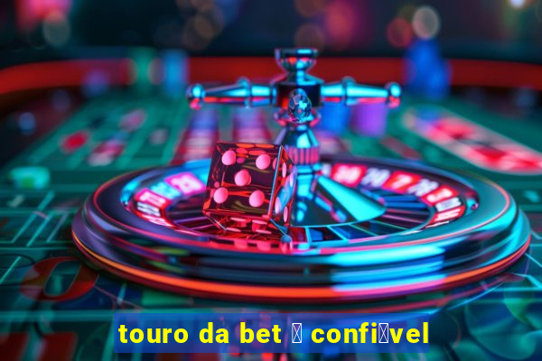 touro da bet 茅 confi谩vel