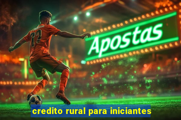 credito rural para iniciantes