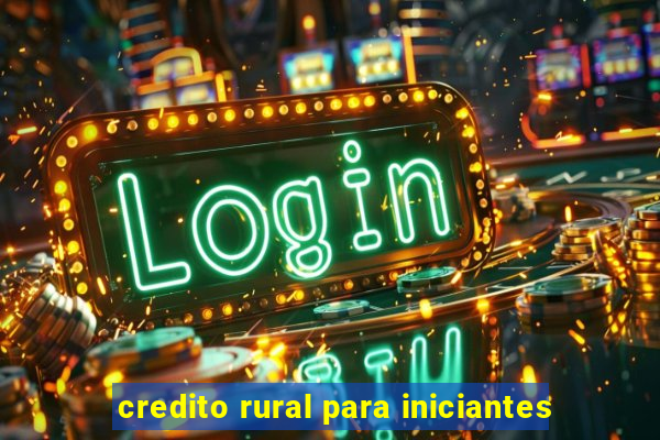 credito rural para iniciantes