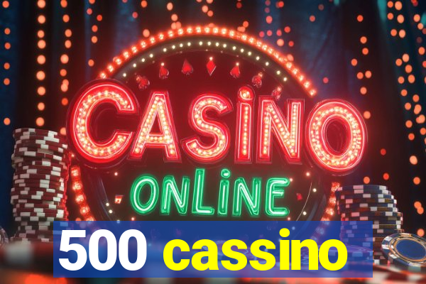 500 cassino