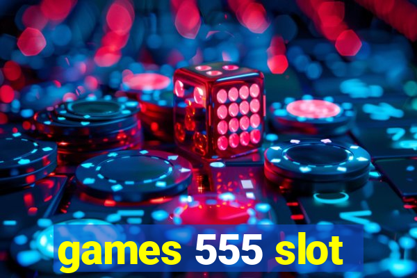 games 555 slot